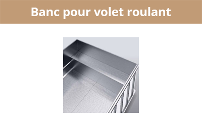 Banc pour volet roulant